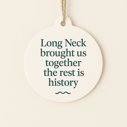 Long Neck Brought Us Together